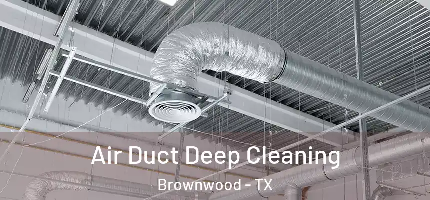 Air Duct Deep Cleaning Brownwood - TX