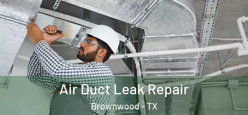  Air Duct Leak Repair Brownwood - TX
