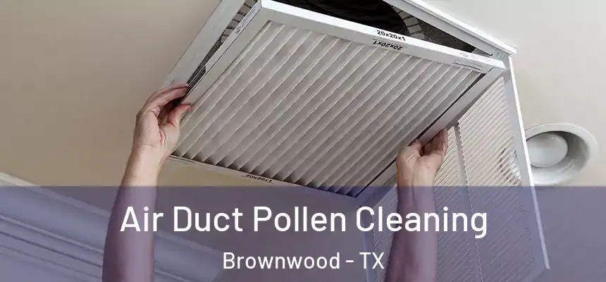  Air Duct Pollen Cleaning Brownwood - TX