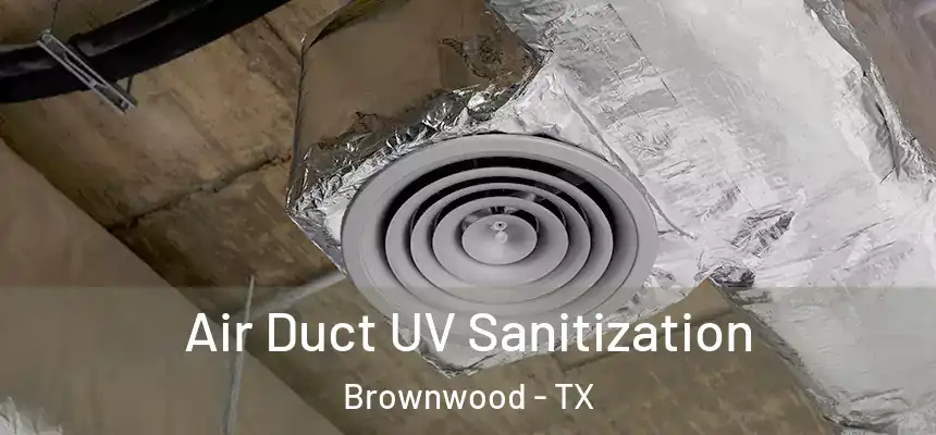  Air Duct UV Sanitization Brownwood - TX