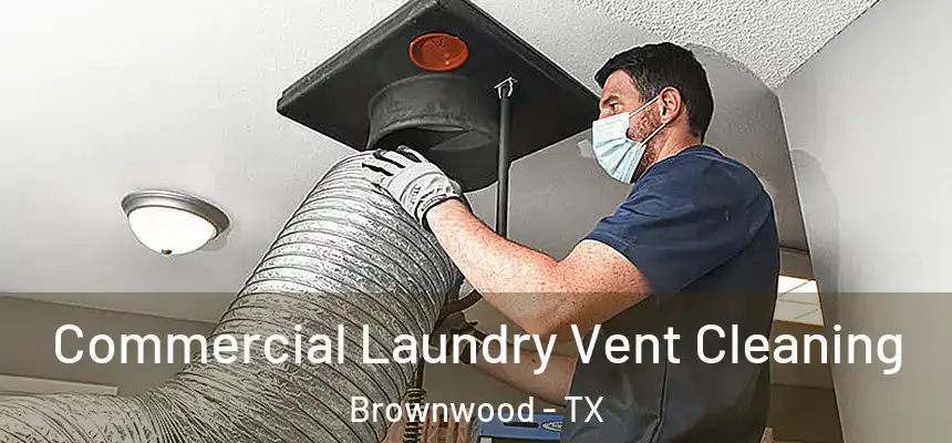 Commercial Laundry Vent Cleaning Brownwood - TX