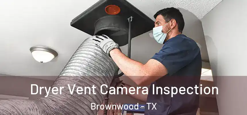  Dryer Vent Camera Inspection Brownwood - TX