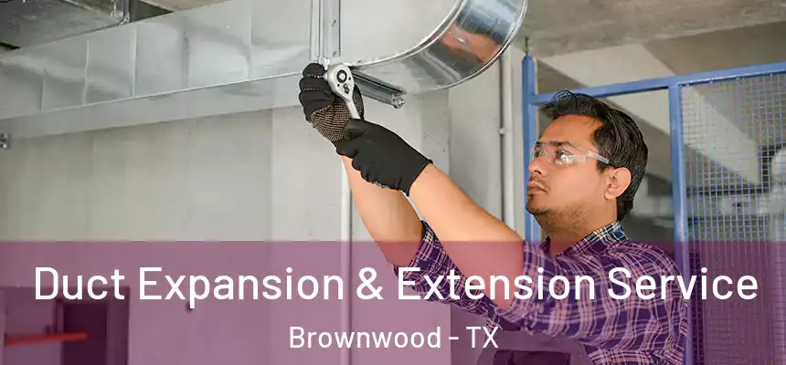  Duct Expansion & Extension Service Brownwood - TX