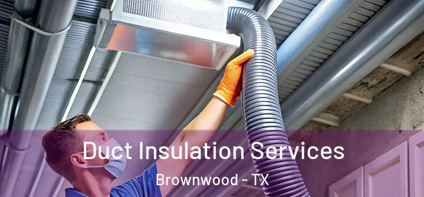  Duct Insulation Services Brownwood - TX