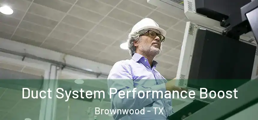  Duct System Performance Boost Brownwood - TX