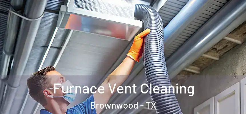  Furnace Vent Cleaning Brownwood - TX