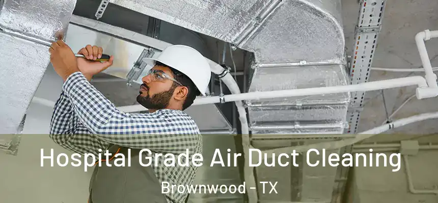  Hospital Grade Air Duct Cleaning Brownwood - TX