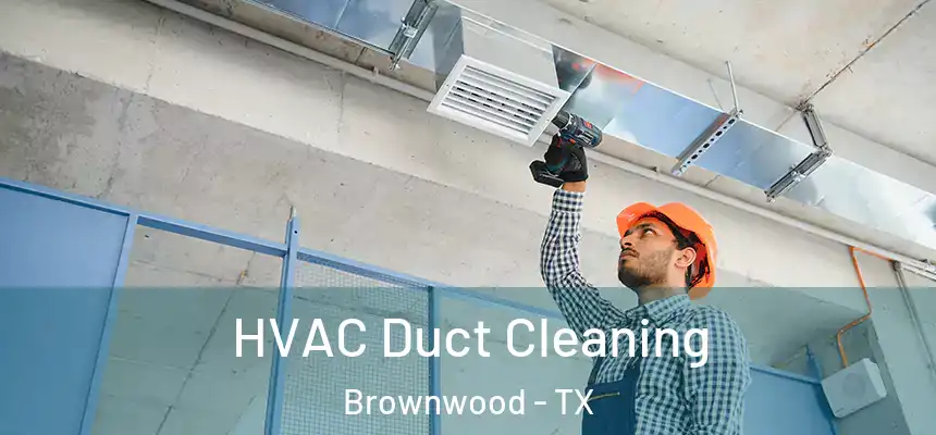 HVAC Duct Cleaning Brownwood - TX
