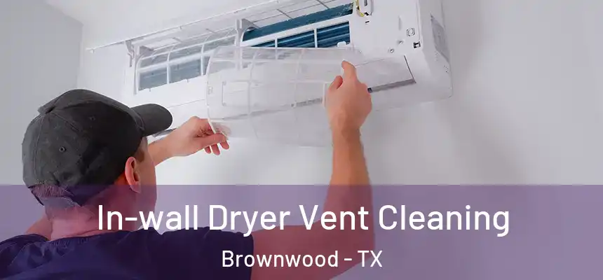 In-wall Dryer Vent Cleaning Brownwood - TX