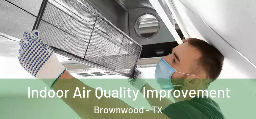 Indoor Air Quality Improvement Brownwood - TX