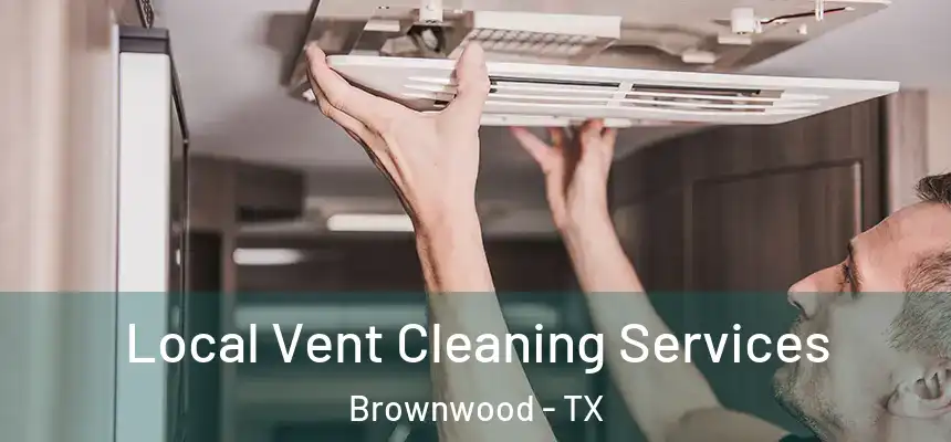  Local Vent Cleaning Services Brownwood - TX