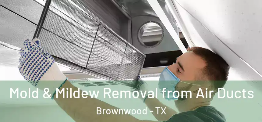  Mold & Mildew Removal from Air Ducts Brownwood - TX