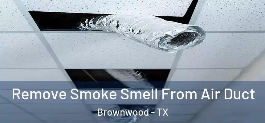  Remove Smoke Smell From Air Duct Brownwood - TX