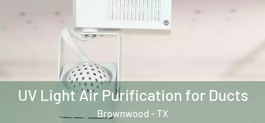 UV Light Air Purification for Ducts Brownwood - TX