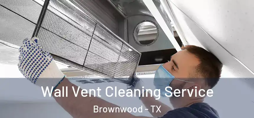  Wall Vent Cleaning Service Brownwood - TX