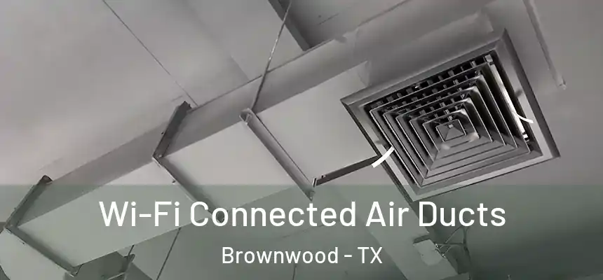  Wi-Fi Connected Air Ducts Brownwood - TX